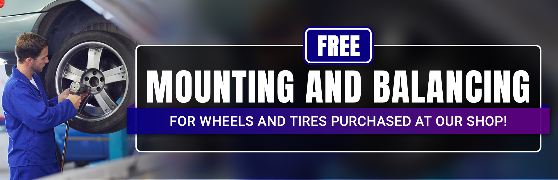 Free Mounting and Balancing for Wheels and Tires Purchased at Our Shop!